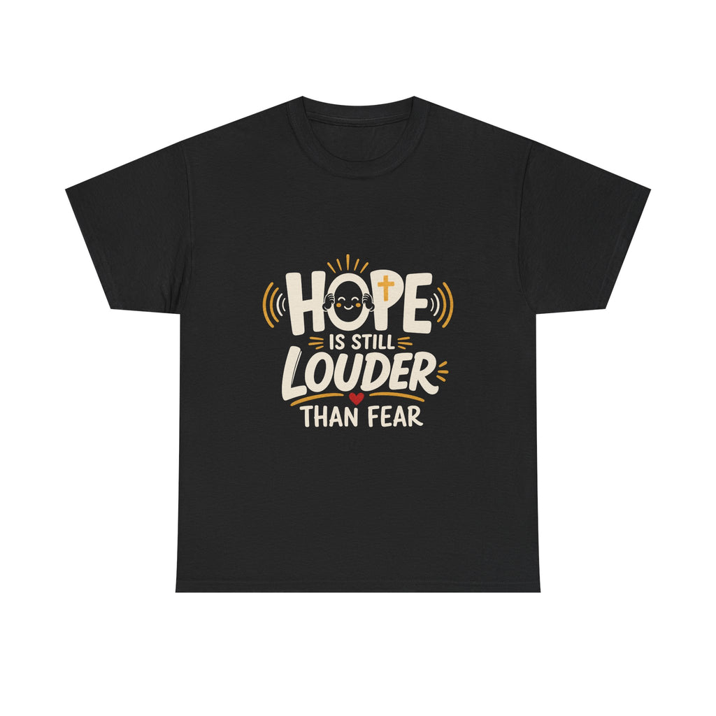 Hope Is Still Louder Than Fear T-Shirt — Inspirational Faith Tee