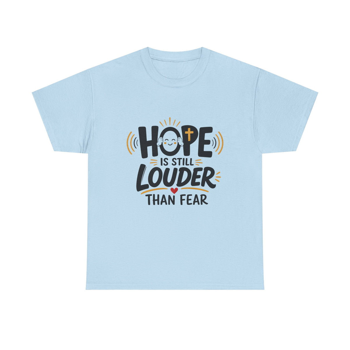Hope Is Still Louder Than Fear Christian graphic T-shirt