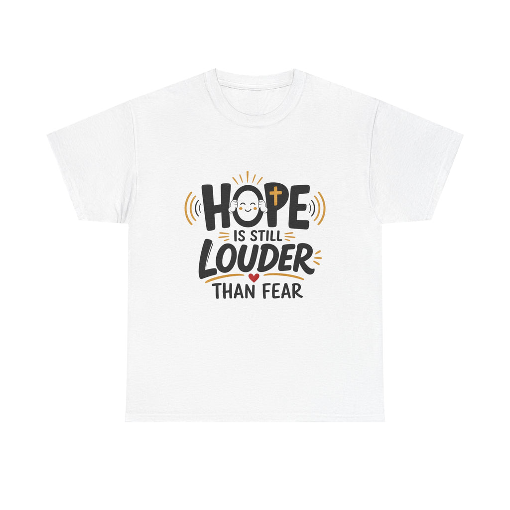 Hope Is Still Louder Than Fear T-Shirt — Inspirational Faith Tee